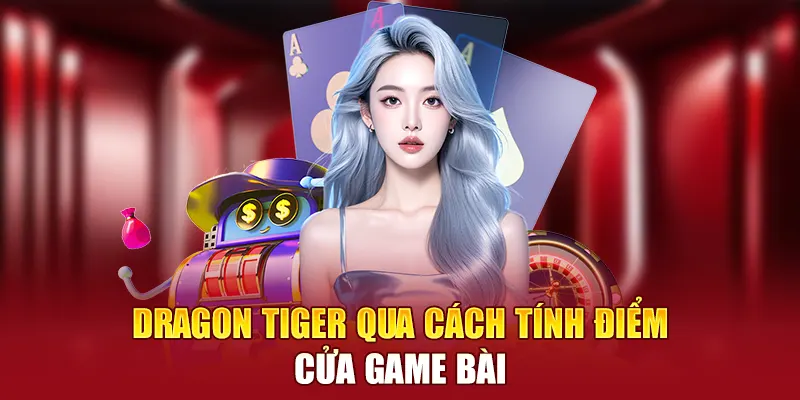 Dragon Tiger qua cách tính điểm cửa game bài