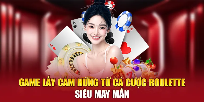 Game lấy cảm hứng từ cá cược Roulette siêu may mắn
